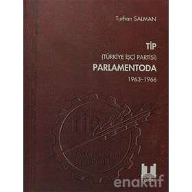 TIP (TÜRKİYE İŞÇİ PARTISI) PARLAMENTODA 1. CILT (1963 1966) - TURHAN SALMAN