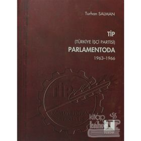 TIP (TÜRKİYE İŞÇİ PARTISI) PARLAMENTODA 1. CILT (1963 1966) - TURHAN SALMAN