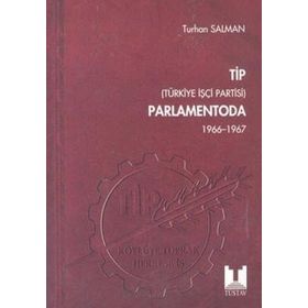 TIP (TÜRKİYE İŞÇİ PARTISI) PARLAMENTODA 2. CILT (1966 1967) - TURHAN SALMAN