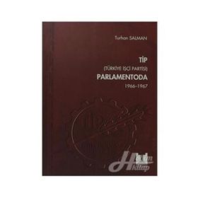 TIP (TÜRKİYE İŞÇİ PARTISI) PARLAMENTODA 2. CILT (1966 1967) - TURHAN SALMAN