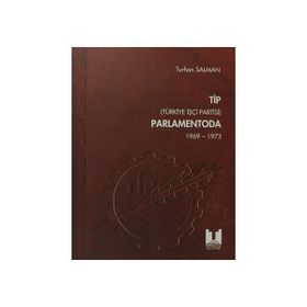 TİP (TÜRKİYE İŞÇİ PARTISI) PARLAMENTODA 5.CILT (1969-1973) - TURHAN SALMAN