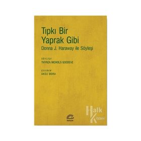 Tıpkı Bir Yaprak Gibi-donna J. Haraway İle Söyleşi - Kolektif
