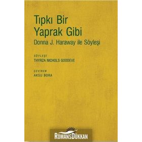 Tıpkı Bir Yaprak Gibi-donna J. Haraway İle Söyleşi - Kolektif