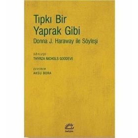 Tıpkı Bir Yaprak Gibi-donna J. Haraway İle Söyleşi - Kolektif