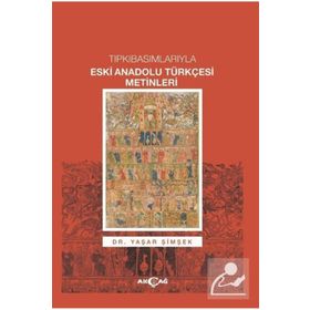 Tıpkıbasımlarıyla Eski Anadolu Türkçesi Metinleri - Yaşar Şimşek