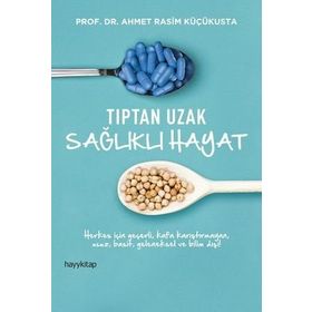 Tıptan Uzak Sağlıklı Hayat - Ahmet Rasim Küçükusta