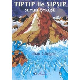 TIPTIP İLE ŞIPŞIP SUYUN ÖYKÜSÜ - İLHAN GÜNGÖR