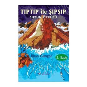 TIPTIP İLE ŞIPŞIP SUYUN ÖYKÜSÜ - İLHAN GÜNGÖR