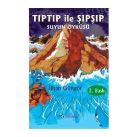 TIPTIP İLE ŞIPŞIP SUYUN ÖYKÜSÜ - İLHAN GÜNGÖR