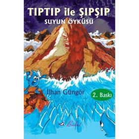 TIPTIP İLE ŞIPŞIP SUYUN ÖYKÜSÜ - İLHAN GÜNGÖR