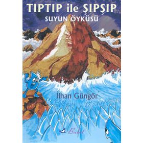 TIPTIP İLE ŞIPŞIP SUYUN ÖYKÜSÜ - İLHAN GÜNGÖR