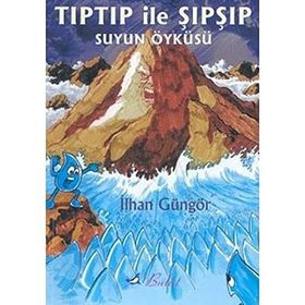 TIPTIP İLE ŞIPŞIP SUYUN ÖYKÜSÜ - İLHAN GÜNGÖR