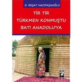 Tir Tir Türkmen Konmuştu Batı Anadolu’ya - O. Reşat Hacıpaşaoğlu