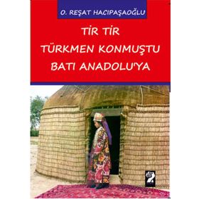 Tir Tir Türkmen Konmuştu Batı Anadolu’ya - O. Reşat Hacıpaşaoğlu