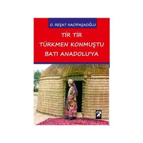 Tir Tir Türkmen Konmuştu Batı Anadolu’ya - O. Reşat Hacıpaşaoğlu