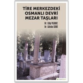 Tire Merkezdeki Osmanlı Devri Mezar Taşları Edip Yılmaz