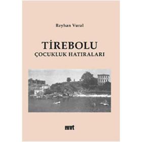 TIREBOLU ÇOCUKLUK HATIRALARI - REYHAN VURAL