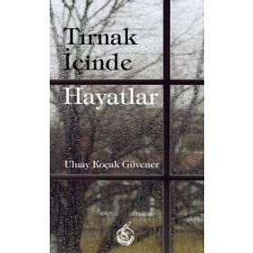 Tırnak İçinde Hayatlar - Uluay Koçak Güvener