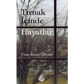 Tırnak İçinde Hayatlar - Uluay Koçak Güvener