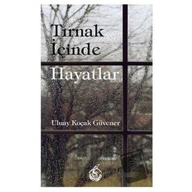 Tırnak İçinde Hayatlar - Uluay Koçak Güvener