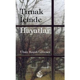 Tırnak İçinde Hayatlar - Uluay Koçak Güvener
