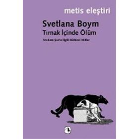 TIRNAK İÇİNDE ÖLÜM MODERN ŞAİRLE İLGİLİ KÜLTÜREL MITLER - SVETLANA BOYM