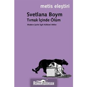TIRNAK İÇİNDE ÖLÜM MODERN ŞAİRLE İLGİLİ KÜLTÜREL MITLER - SVETLANA BOYM
