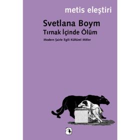 TIRNAK İÇİNDE ÖLÜM MODERN ŞAİRLE İLGİLİ KÜLTÜREL MITLER - SVETLANA BOYM