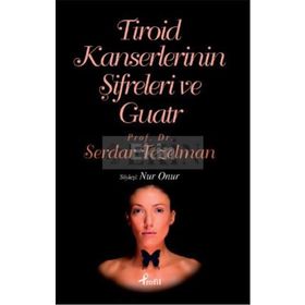 TIROID KANSERLERININ ŞİFRELERİ VE GUATR - SERDAR TEZELMAN