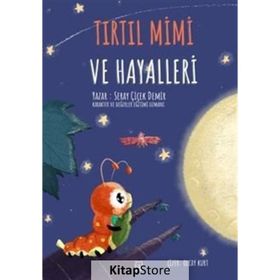 Tırtıl Mimi Ve Hayalleri - Seray Çiçek Demir