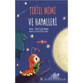 Tırtıl Mimi Ve Hayalleri - Seray Çiçek Demir