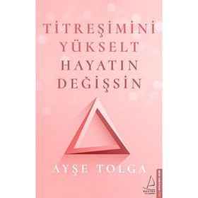 Titreşimini Yükselt Hayatın Değişsin - Ayşe Tolga