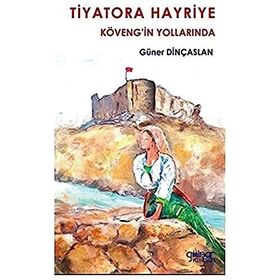 Tiyatora Hayriye Köveng’in Yollarında - Güner Dinçaslan