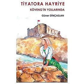 Tiyatora Hayriye Köveng’in Yollarında - Güner Dinçaslan