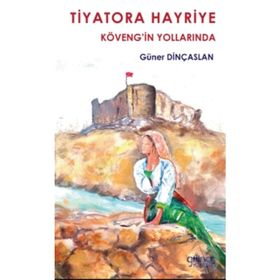 Tiyatora Hayriye Köveng’in Yollarında - Güner Dinçaslan