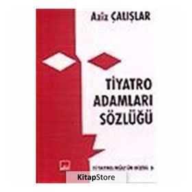 TIYATRO ADAMLARI SÖZLÜĞÜ - AZIZ ÇALIŞLAR