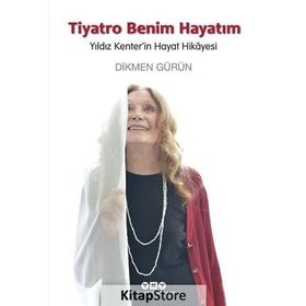 Tiyatro Benim Hayatım - Yıldız Kenter’in Hayat Hikayesi - Dikmen Gürün