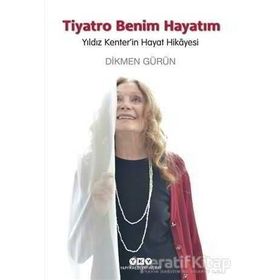 Tiyatro Benim Hayatım - Yıldız Kenter’in Hayat Hikayesi - Dikmen Gürün