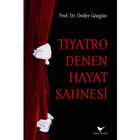 Tiyatro Denen Hayat Sahnesi - Önder Göçgün
