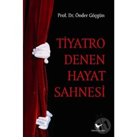 Tiyatro Denen Hayat Sahnesi - Önder Göçgün