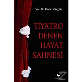 Tiyatro Denen Hayat Sahnesi - Önder Göçgün