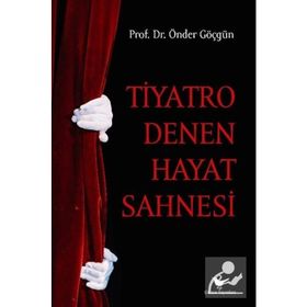 Tiyatro Denen Hayat Sahnesi - Önder Göçgün