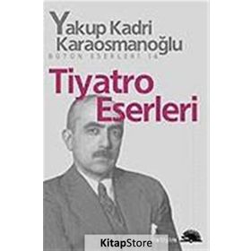 TIYATRO ESERLERI - YAKUP KADRI KARAOSMANOĞLU