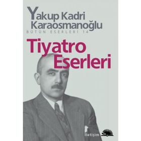 TIYATRO ESERLERI - YAKUP KADRI KARAOSMANOĞLU