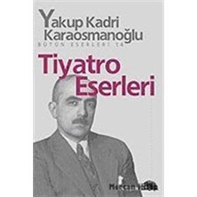 TIYATRO ESERLERI - YAKUP KADRI KARAOSMANOĞLU