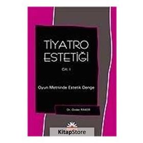 TIYATRO ESTETİĞİ 1. CILT OYUN METININDE ESTETIK DENGE - ÖNDER PAKER