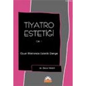 TIYATRO ESTETİĞİ 1. CILT OYUN METININDE ESTETIK DENGE - ÖNDER PAKER