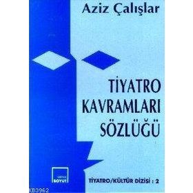 TIYATRO KAVRAMLARI SÖZLÜĞÜ - AZIZ ÇALIŞLAR (ISBN:9789755080475)