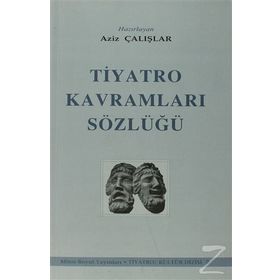 TIYATRO KAVRAMLARI SÖZLÜĞÜ - AZIZ ÇALIŞLAR (ISBN:9789755080475)