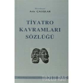 TIYATRO KAVRAMLARI SÖZLÜĞÜ - AZIZ ÇALIŞLAR (ISBN:9789755080475)